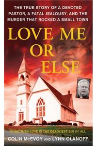 Love Me or Else: The True Story of a Devoted Pastor, a Fatal Jealousy, and the Murder That Rocked a Small Town