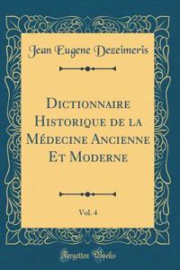 Dictionnaire Historique de la Mï¿½decine Ancienne Et Moderne, Vol. 4 (Classic Reprint)