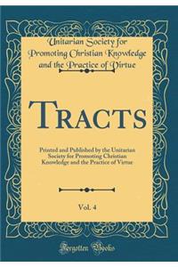 Tracts, Vol. 4: Printed and Published by the Unitarian Society for Promoting Christian Knowledge and the Practice of Virtue (Classic Reprint)