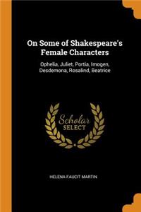 On Some of Shakespeare's Female Characters: Ophelia, Juliet, Portia, Imogen, Desdemona, Rosalind, Beatrice