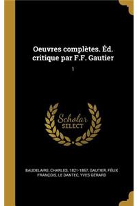 Oeuvres Complètes. Éd. Critique Par F.F. Gautier