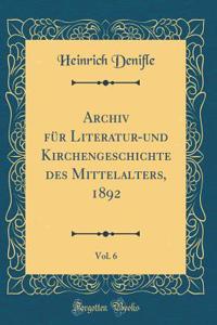 Archiv FÃ¼r Literatur-Und Kirchengeschichte Des Mittelalters, 1892, Vol. 6 (Classic Reprint)