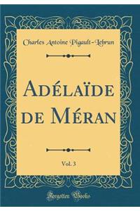 AdÃ©laÃ¯de de MÃ©ran, Vol. 3 (Classic Reprint)
