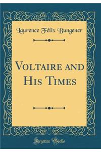 Voltaire and His Times (Classic Reprint)