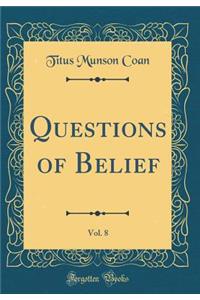 Questions of Belief, Vol. 8 (Classic Reprint)