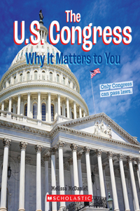 U.S. Congress: Why It Matters to You (a True Book: Why It Matters)