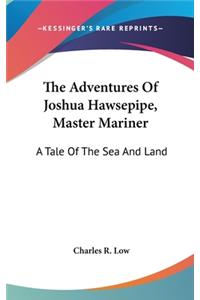 The Adventures Of Joshua Hawsepipe, Master Mariner