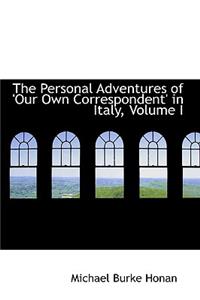 The Personal Adventures of 'Our Own Correspondent' in Italy, Volume I