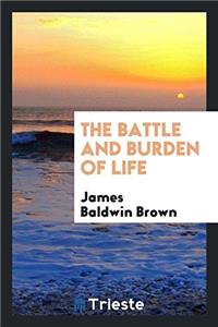 THE BATTLE AND BURDEN OF LIFE