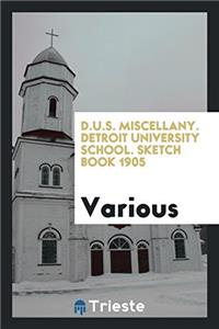 D.U.S. Miscellany. Detroit University School. Sketch Book 1905