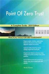 Point Of Zero Trust A Complete Guide - 2019 Edition
