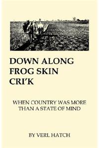 Down Along Frog Skin Cri'k
