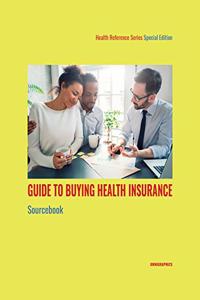 Guide to Buying Health Insurance Sourcebook