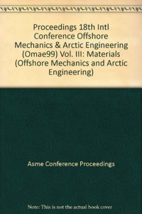 PROCEEDINGS 18TH INTL CONFERENCE OFFSHORE MECHANICS & ARCTIC ENGINEERING (OMAE99) VOL. III: MATERIAL (I00448)