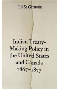 Indian Treaty-Making Policy in the United States and Canada, 1867-1877