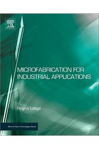 Microfabrication for Industrial Applications (Micro & Nano Technologies)