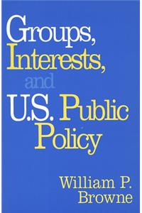 Groups, Interests, and U.S. Public Policy