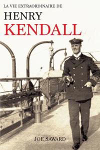 Vie Extraordinaire de Henry Kendall