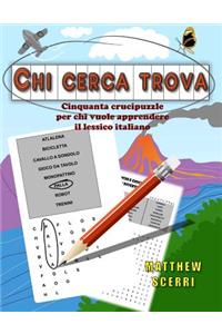 Chi Cerca Trova: Cinquanta Crucipuzzle Per Chi Vuole Apprendere Il Lessico Italiano