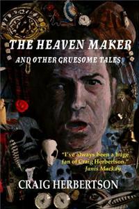 Heaven Maker and Other Gruesome Tales