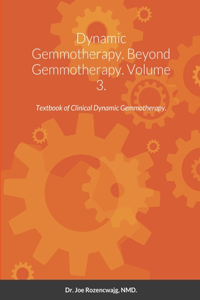 Dynamic Gemmotherapy. Beyond Gemmotherapy. Volume 3.