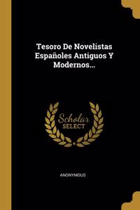 Tesoro De Novelistas Españoles Antiguos Y Modernos...
