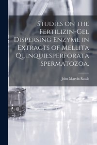 Studies on the Fertilizin-gel Dispersing Enzyme in Extracts of Mellita Quinquiesperforata Spermatozoa.