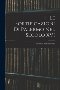 Fortificazioni Di Palermo Nel Secolo XVI