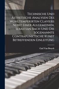 Technische und ästhetische Analysen des wohltemperirten Claviers nebst einer allgemeinen, Sebastian Bach und die sogenannte contrapunktische Kunst betreffenden Einleitung
