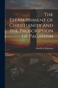 Establishment of Christianity and the Proscription of Paganism