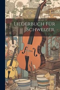 Liederbuch für Schweizer.