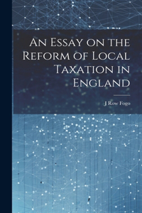 Essay on the Reform of Local Taxation in England