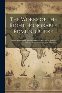 The Works of the Right Honorable Edmund Burke ...