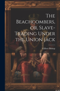 Beachcombers, or, Slave-Trading Under the Union Jack