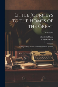 Little Journeys to the Homes of the Great: Little Journeys To the Homes of Famous Women; Volume 02