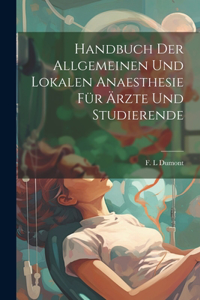 Handbuch Der Allgemeinen Und Lokalen Anaesthesie Für Ärzte Und Studierende