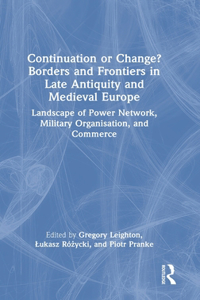 Continuation or Change? Borders and Frontiers in Late Antiquity and Medieval Europe