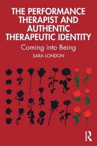 The Performance Therapist and Authentic Therapeutic Identity