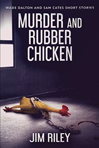 Murder And Rubber Chicken (Wade Dalton and Sam Cates Short Stories Book 2)