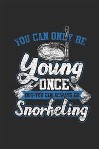 You Can Only Be Young Once But You Can Always Go Snorkeling