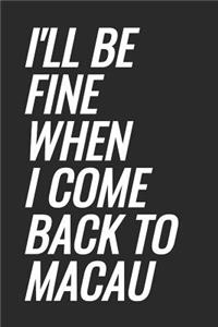 I'll Be Fine When I Come Back To Macau