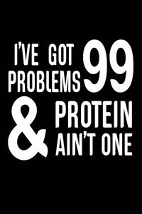 I've Got 99 Problems & Protein Ain't One