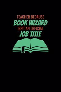 Teacher Because Book Wizard Isnt An Official Job Title