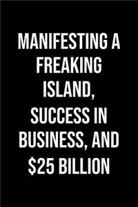 Manifesting A Freaking Island Success In Business And 25 Billion