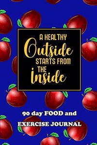 90 Day Food and Exercise Journal: A Healthy Outside Starts From The Inside