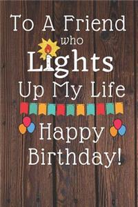 To A Friend Who Lights Up My Life Happy Birthday