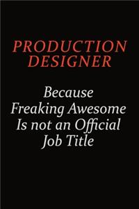 Production designer Because Freaking Awesome Is Not An Official Job Title