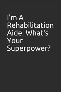 I'm a Rehabilitation Aide. What's Your Superpower?