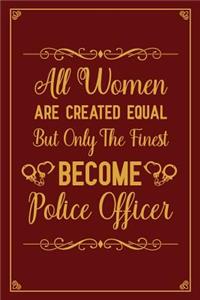 All Women Are Created Equal But Only The Finest Become Police Officer