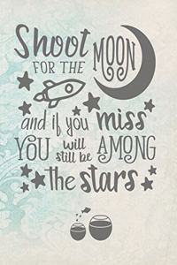 Shoot For The Moon And If You Miss You Will Still Be Among The Stars